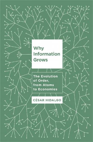 [object Object] «Why Information Grows: The Evolution of Order, from Atoms to Economies», автор Сезар Идальго - фото №1