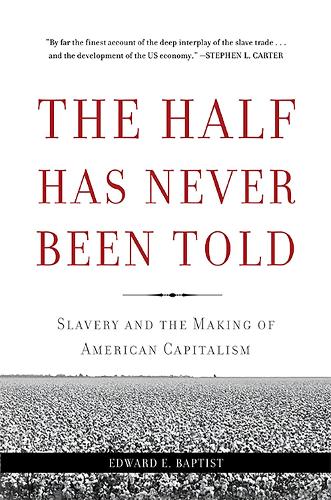 Бумажная книга «The Half Has Never Been Told: Slavery and the Making of American Capitalism», автор Эдвард Э. Баптист - фото №1