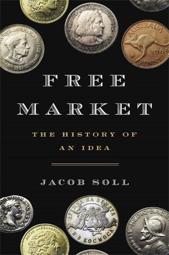 Бумажная книга «Free Market: The History of an Idea», автор Джейкоб Солл - фото №1
