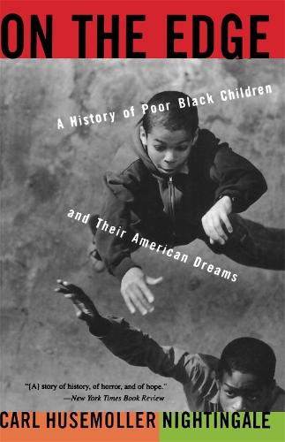 Бумажная книга «On The Edge: A History Of Poor Black Children And Their American Dreams», автор Карл Х. Найтингейл - фото №1