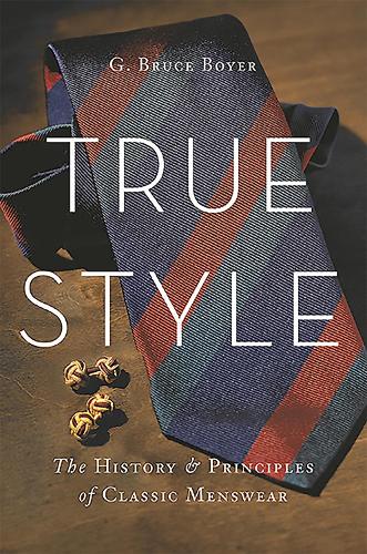 Бумажная книга «True Style: The History and Principles of Classic Menswear», автор Г. Брюс Бойер - фото №1