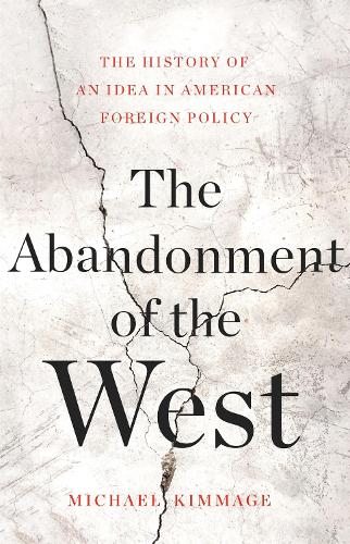 Бумажная книга «The Abandonment of the West: The History of an Idea in American Foreign Policy», автор Майкл Киммидж - фото №1