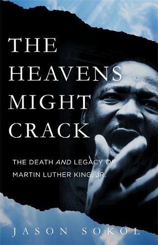 Бумажная книга «The Heavens Might Crack: The Death and Legacy of Martin Luther King Jr.», автор Джейсон Сокол - фото №1