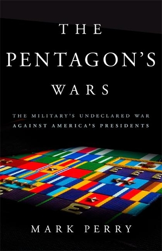 Бумажная книга «The Pentagon's Wars: The Military's Undeclared War Against America's Presidents», автор Марк Перри - фото №1