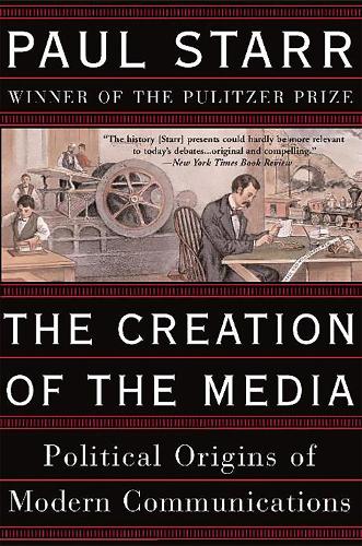Паперова книга «The Creation of the Media: Political Origins of Modern Communications», автор Пол Старр - фото №1