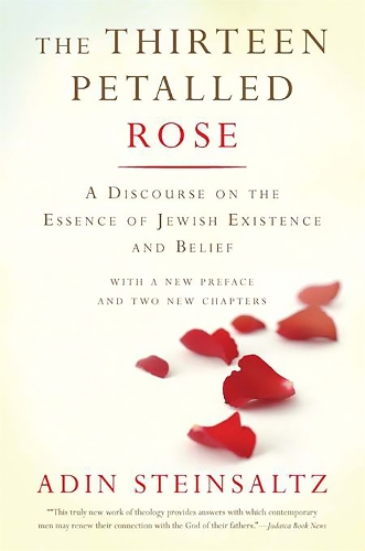 Бумажная книга «The Thirteen Petalled Rose: A Discourse On The Essence Of Jewish Existence And Belief», автор Адин Штейнзальц - фото №1