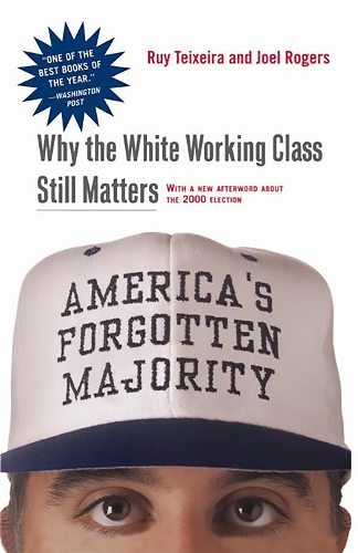 Паперова книга «America's Forgotten Majority: Why The White Working Class Still Matters», авторів Джоел Роджерс, Руй Тейшейра - фото №1