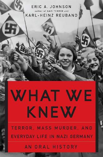 Бумажная книга «What We Knew: Terror, Mass Murder, and Everyday Life in Nazi Germany», авторов Эрик Джонсон, Карл-Хайнц Ройбанд - фото №1