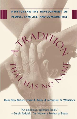 Бумажная книга «A Tradition That Has No Name: Nurturing the Development of People, Families, and Communities», авторов Жаклин С. Вайнсток, Линн А. Бонд, Мэри Филд Беленький - фото №1