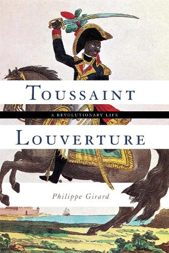 Бумажная книга «Toussaint Louverture: A Revolutionary Life», автор Филипп Жирар - фото №1