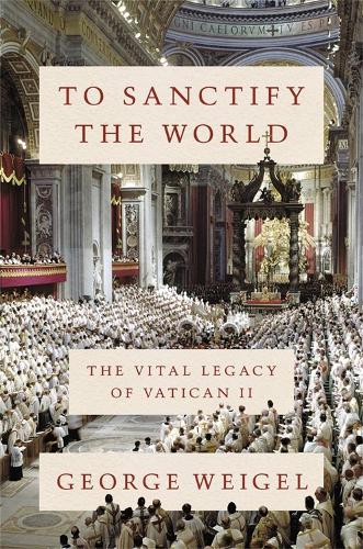 Бумажная книга «To Sanctify the World: The Vital Legacy of Vatican II», автор Джордж Вайгель - фото №1
