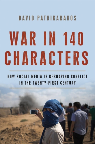 Паперова книга «War in 140 Characters: How Social Media Is Reshaping Conflict in the Twenty-First Century», автор Дейвид Патрикаракос - фото №1
