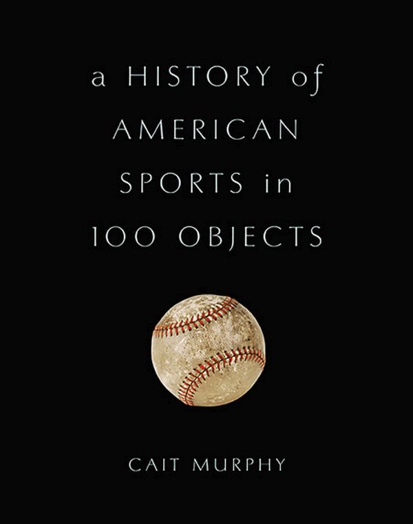 Бумажная книга «A History of American Sports in 100 Objects», автор Кейт Мерфи - фото №1