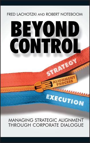 Бумажная книга «Beyond Control: Managing Strategic Alignment through Corporate Dialogue», авторов Фред Лахоцки, Роберт Нотбум - фото №1
