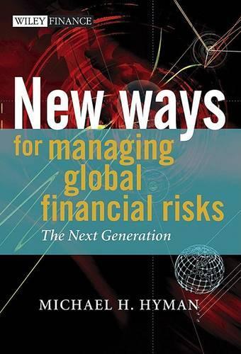 Бумажная книга «New Ways for Managing Global Financial Risks: The Next Generation», автор Майкл Х. Хайман - фото №1