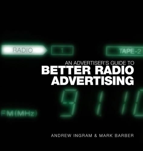 Бумажная книга «An Advertiser's Guide to Better Radio Advertising: Tune In to the Power of the Brand Conversation Medium», авторов Эндрю Ингрэм, Марк Барбер - фото №1
