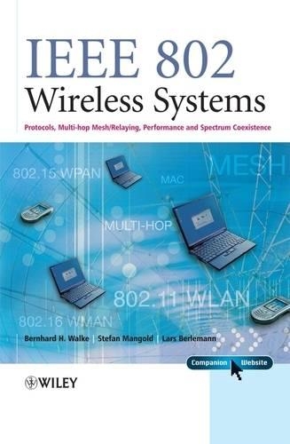 Бумажная книга «IEEE 802 Wireless Systems: Protocols, Multi-Hop Mesh / Relaying, Performance and Spectrum Coexistence», авторов Бернхард Х. Вальке, Ларс Берлеманн, Штефан Мангольд - фото №1