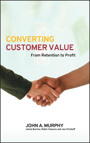 [object Object] «Converting Customer Value: From Retention to Profit», авторів Джеймі Бартон, Ян Кітшофф, Джон Дж. Мерфі, Робін Глівз - фото №1