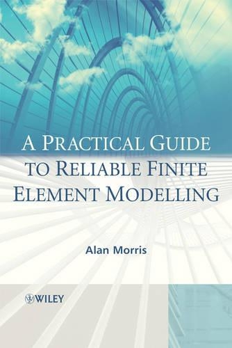 [object Object] «A Practical Guide to Reliable Finite Element Modelling», автор Алан Морріс - фото №1