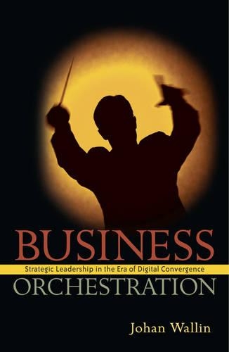 Бумажная книга «Business Orchestration: Strategic Leadership in the Era of Digital Convergence», автор Йохан Валлин - фото №1