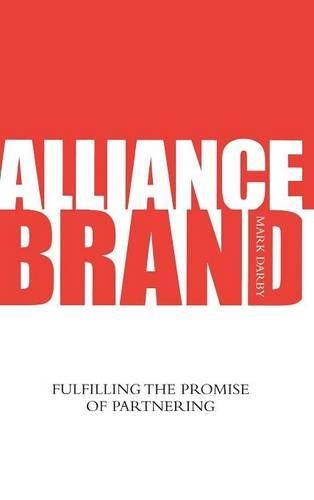 Бумажная книга «Alliance Brand: Fulfilling the Promise of Partnering», автор Марк Дарби - фото №1