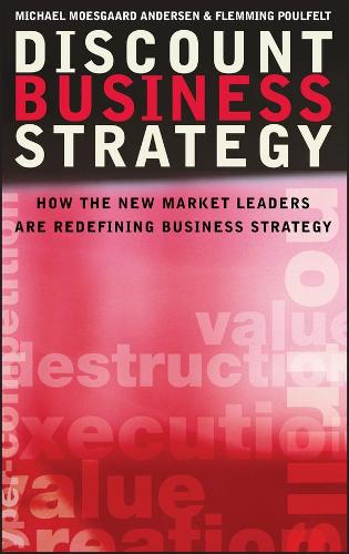 Бумажная книга «Discount Business Strategy: How the New Market Leaders are Redefining Business Strategy», авторов Флемминг Поулфелт, Михаэль Моэсгаард Андерсен - фото №1