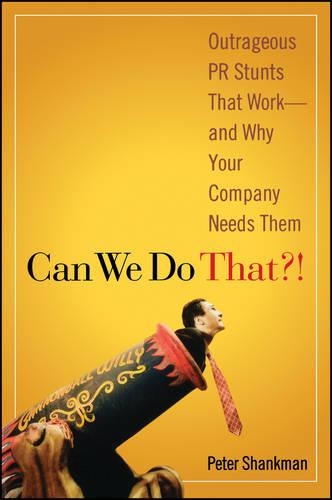 Паперова книга «Can We Do That?!: Outrageous PR Stunts That Work -- And Why Your Company Needs Them», автор Пітер Шенкман - фото №1