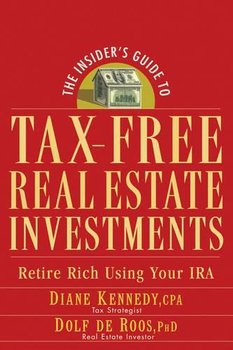 Бумажная книга «The Insider's Guide to Tax-Free Real Estate Investments: Retire Rich Using Your IRA», авторов Диана Кеннеди, Дольф де Роос - фото №1