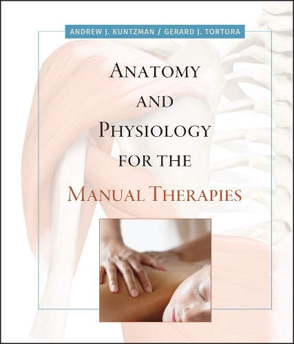 Бумажная книга «Anatomy and Physiology for the Manual Therapies», авторов Эндрю Кунцман, Жерар Дж. Тортора - фото №1