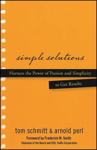 Бумажная книга «Simple Solutions: Harness the Power of Passion and Simplicity to Get Results», авторов Арнольд Перл, Фредерик В. Смит, Томас Шмитт - фото №1