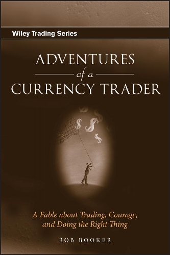 Бумажная книга «Adventures of a Currency Trader: A Fable about Trading, Courage, and Doing the Right Thing», автор Роб Букер - фото №1
