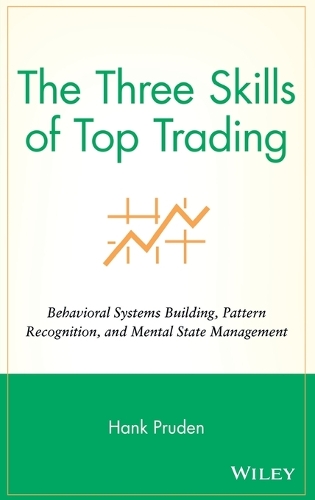 Бумажная книга «The Three Skills of Top Trading: Behavioral Systems Building, Pattern Recognition, and Mental State Management», автор Хэнк Пруден - фото №1