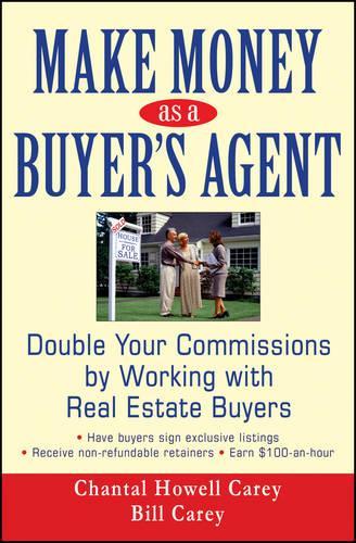 Бумажная книга «Make Money as a Buyer's Agent: Double Your Commissions by Working with Real Estate Buyers», авторов Билл Кэри, Шанталь Хауэлл Кери - фото №1