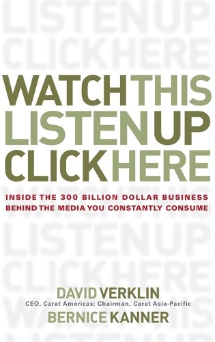Бумажная книга «Watch This, Listen Up, Click Here: Inside the 300 Billion Dollar Business Behind the Media You Constantly Consume», авторов Бернис Каннер, Дэвид Верклин - фото №1