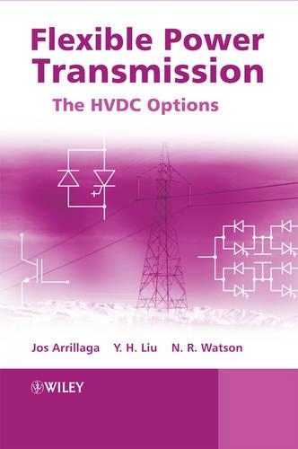 Бумажная книга «Flexible Power Transmission: The HVDC Options», авторов Джос Арриллага, Невилл Р. Уотсон, И. Х. Лиу - фото №1