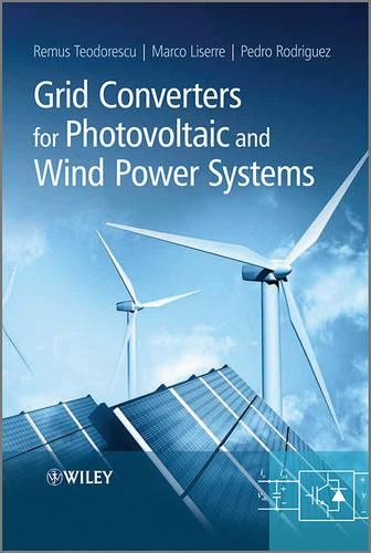 Бумажная книга «Grid Converters for Photovoltaic and Wind Power Systems», авторов Марко Лизерре, Педро Родригес, Ремус Теодореску - фото №1