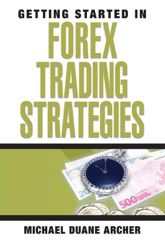 Бумажная книга «Getting Started in Forex Trading Strategies», автор Майкл Д. Арчер - фото №1
