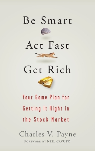 Бумажная книга «Be Smart, Act Fast, Get Rich: Your Game Plan for Getting It Right in the Stock Market», автор Чарльз В. Пейн - фото №1