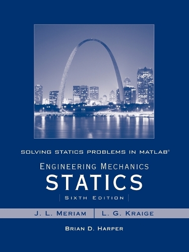 Бумажная книга «Solving Statics Problems in MATLAB to accompany Engineering Mechanics Statics 6e», авторов Брайан Д. Харпер, Джеймс Л. Мериам, Л. Г. Крейг - фото №1