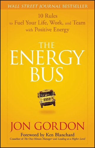 Бумажная книга «The Energy Bus: 10 Rules to Fuel Your Life, Work, and Team with Positive Energy», автор Джон Гордон - фото №1