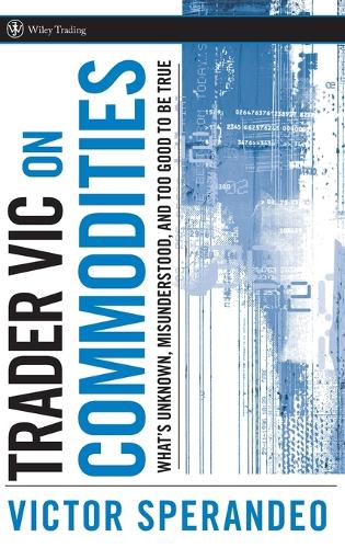 Паперова книга «Trader Vic on Commodities: What's Unknown, Misunderstood, and Too Good to Be True», автор Віктор Сперандео - фото №1