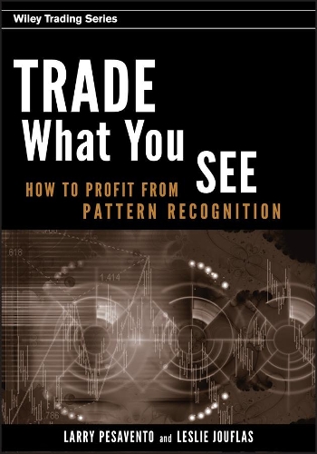[object Object] «Trade What You See: How To Profit from Pattern Recognition», авторов Ларри Песавенто, Лесли Джоуфлас - фото №1