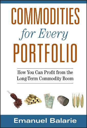 Бумажная книга «Commodities for Every Portfolio: How You Can Profit from the Long-Term Commodity Boom», автор Эмануэль Балари - фото №1