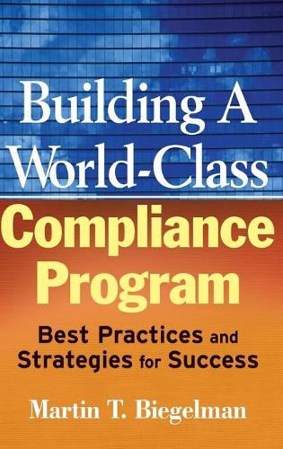 Бумажная книга «Building a World-Class Compliance Program: Best Practices and Strategies for Success», автор Мартин Т. Бигельман - фото №1