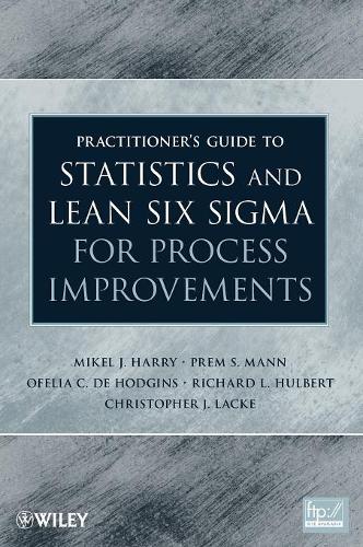 Паперова книга «Practitioner's Guide to Statistics and Lean Six Sigma for Process Improvements», авторів Крістофер Дж. Лаке, Мікель Дж. Гаррі, Офелія К. Де Ходжинс, Прем С. Манн, Річард Л. Халберт - фото №1