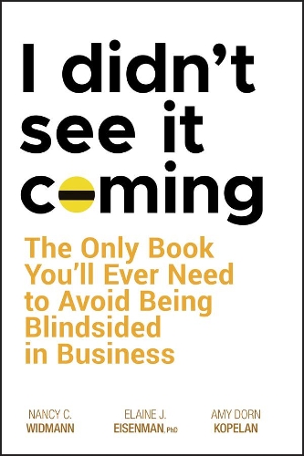 Паперова книга «I Didn't See It Coming: The Only Book You'll Ever Need to Avoid Being Blindsided in Business», авторів Емі Дорн Копелан, Елейн Дж. Айзенман, Ненсі К. Відманн - фото №1