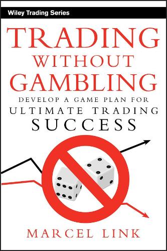 Бумажная книга «Trading Without Gambling: Develop a Game Plan for Ultimate Trading Success», автор Марсель Линк - фото №1