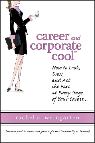 Бумажная книга «Career and Corporate Cool: How to Look, Dress, and Act the Part -- At Every Stage in Your Career...», автор Рэйчел Вайнгартен - фото №1