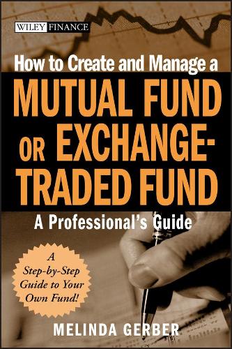 Бумажная книга «How to Create and Manage a Mutual Fund or Exchange-Traded Fund: A Professional's Guide», автор Мелинда Гербер - фото №1