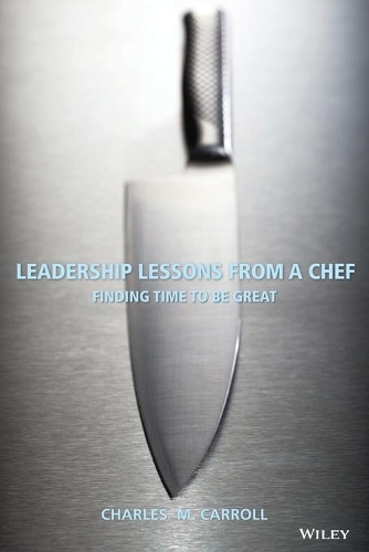 Паперова книга «Leadership Lessons From a Chef: Finding Time to Be Great», автор Чарльз Керрол - фото №1